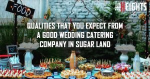 Qualities That You Expect From a Good Wedding Catering Company in Sugar Land