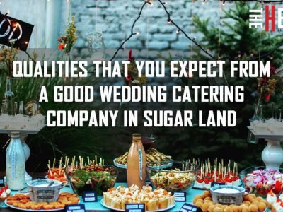 Qualities That You Expect From a Good Wedding Catering Company in Sugar Land