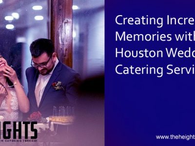 Creating Incredible Memories with Houston Wedding Catering Services
