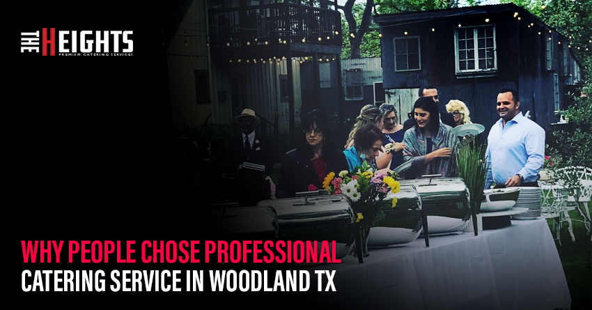 Why People Chose Professional Catering Service in Woodland, TX