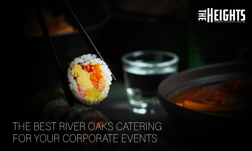 The Best River Oaks Catering For Your Corporate Events | The Heights Catering