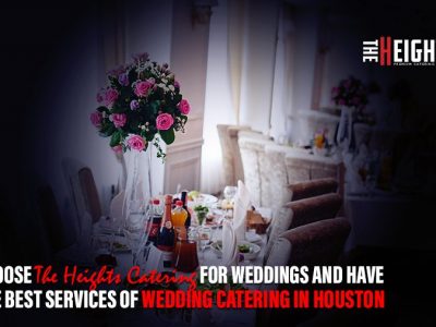 Choose The Heights Catering for weddings and have the best services of Wedding Catering in Houston