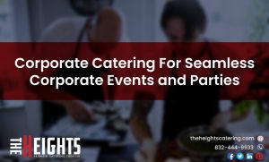 Corporate Catering For Seamless Corporate Events and Parties