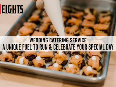 Wedding Catering Service A Unique Fuel To run & Celebrate Your Special Day