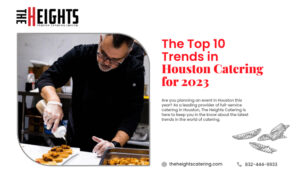 The Top 10 Trends in Houston Catering for 2023
