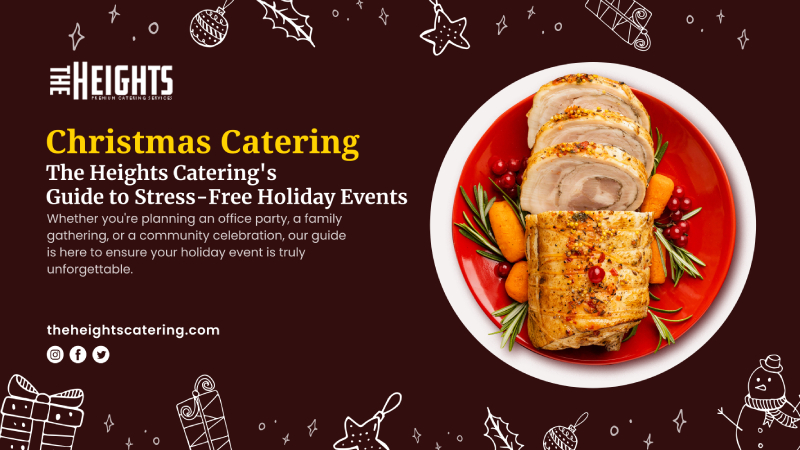 Creating Memorable Moments: The Heights Catering’s Guide to Stress-Free Holiday Events