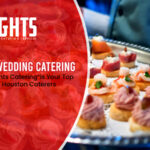 Why “The Heights Catering” is Your Top Choice Among Houston Caterers