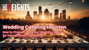 How to Choose the Perfect Wedding Menu for Your Houston Celebration