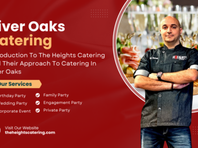 Introduction To The Heights Catering and Their Approach to Catering in River Oaks