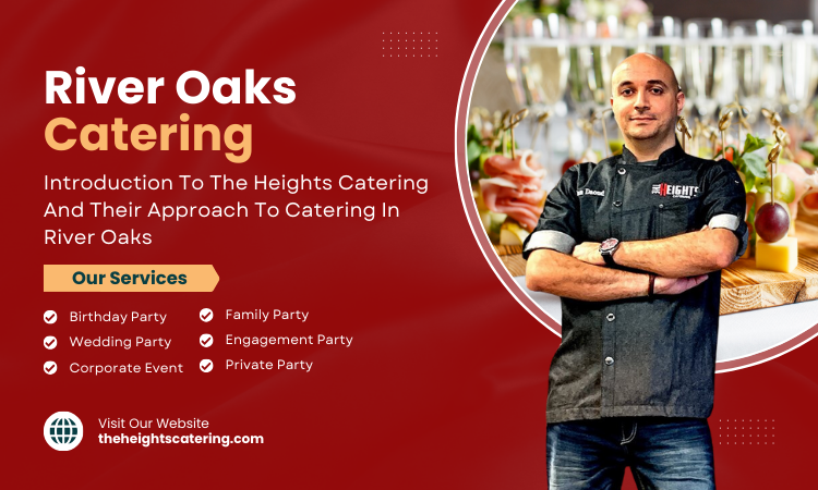 Introduction To The Heights Catering and Their Approach to Catering in River Oaks